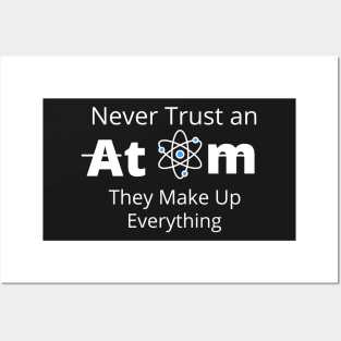 Never Trust an Atom, They Make Up Everything  T-SHIRT , Funny Chemistry Joke SHIRT ,Gifts for Women Men Posters and Art